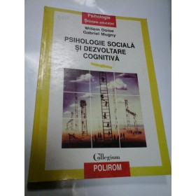 PSIHOLOGIE SOCIALA SI DEZVOLTARE COGNITIVA - WILLEM DOISE, GABRIEL MUGNY